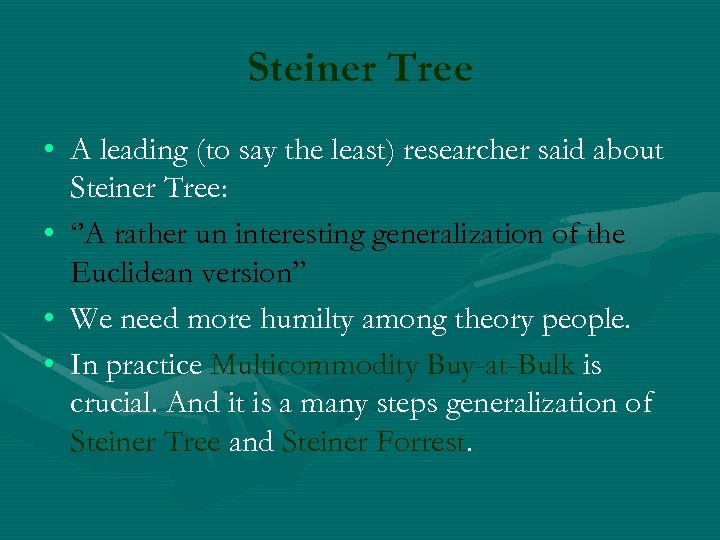 Steiner Tree • A leading (to say the least) researcher said about Steiner Tree: