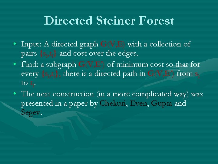 Directed Steiner Forest • Input: A directed graph G(V, E) with a collection of