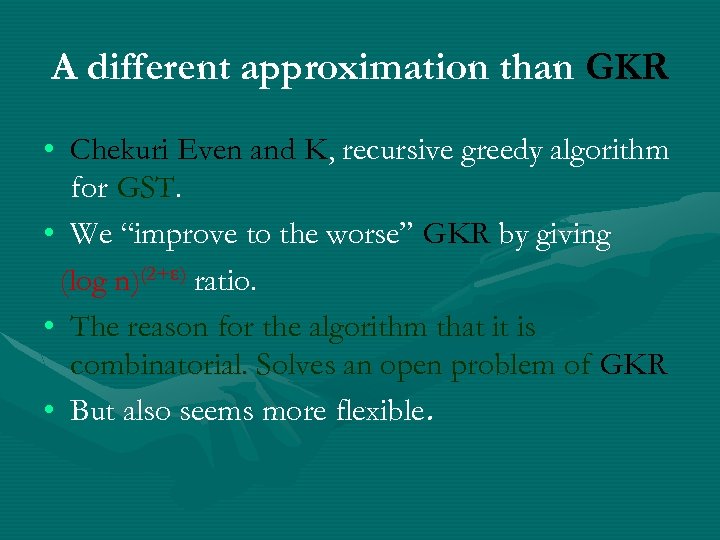 A different approximation than GKR • Chekuri Even and K, recursive greedy algorithm for