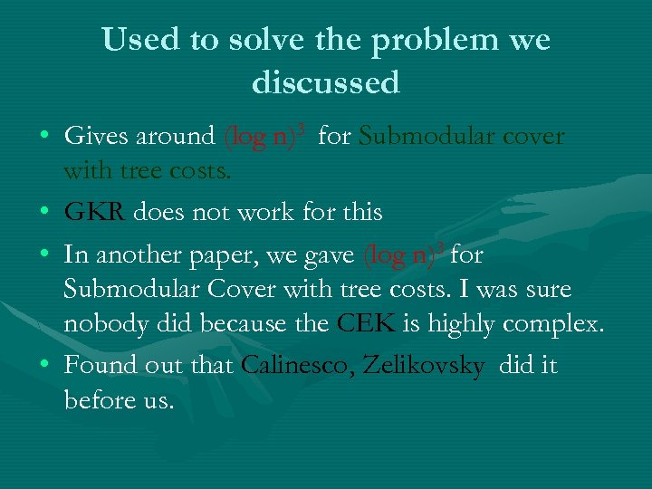 Used to solve the problem we discussed • Gives around (log n)3 for Submodular