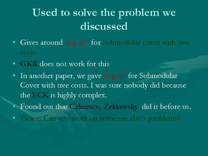 Used to solve the problem we discussed • Gives around (log n)3 for Submodular