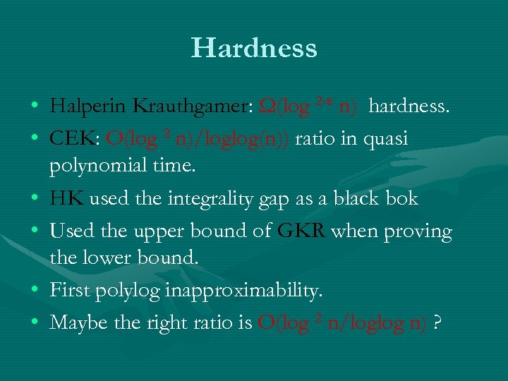 Hardness • Halperin Krauthgamer: Ω(log 2 - n) hardness. • CEK: O(log 2 n)/loglog(n))