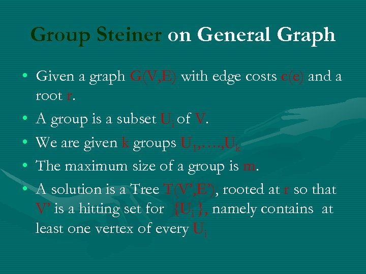 Group Steiner on General Graph • Given a graph G(V, E) with edge costs