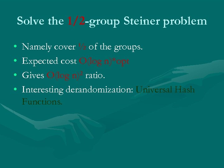 Solve the 1/2 -group Steiner problem • • Namely cover ½ of the groups.