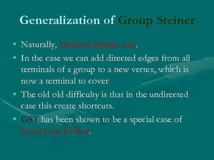 Generalization of Group Steiner • Naturally, Directed Steiner tree. • In the case we