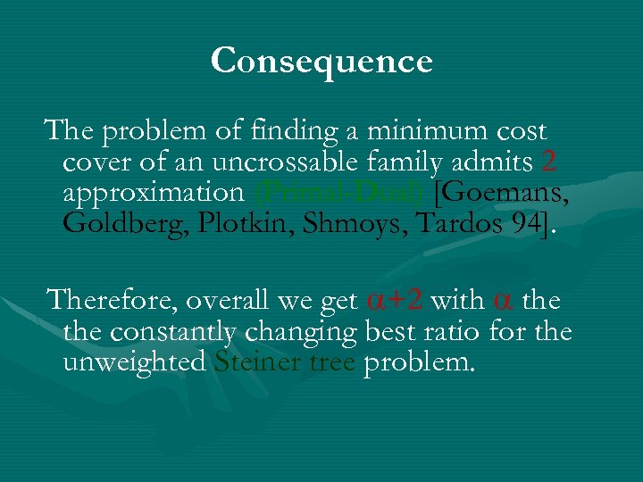 Consequence The problem of finding a minimum cost cover of an uncrossable family admits