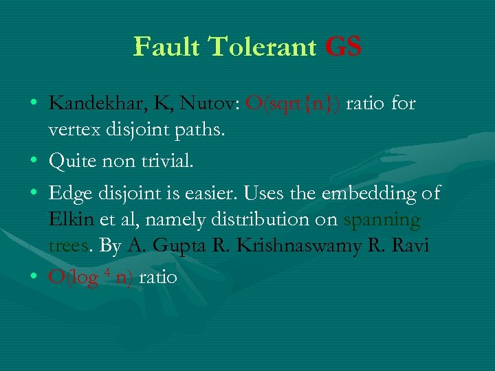 Fault Tolerant GS • Kandekhar, K, Nutov: O(sqrt{n}) ratio for vertex disjoint paths. •