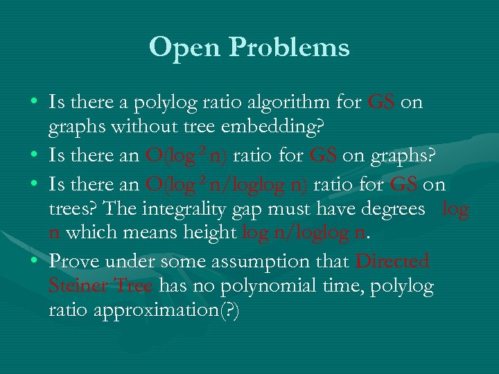 Open Problems • Is there a polylog ratio algorithm for GS on graphs without