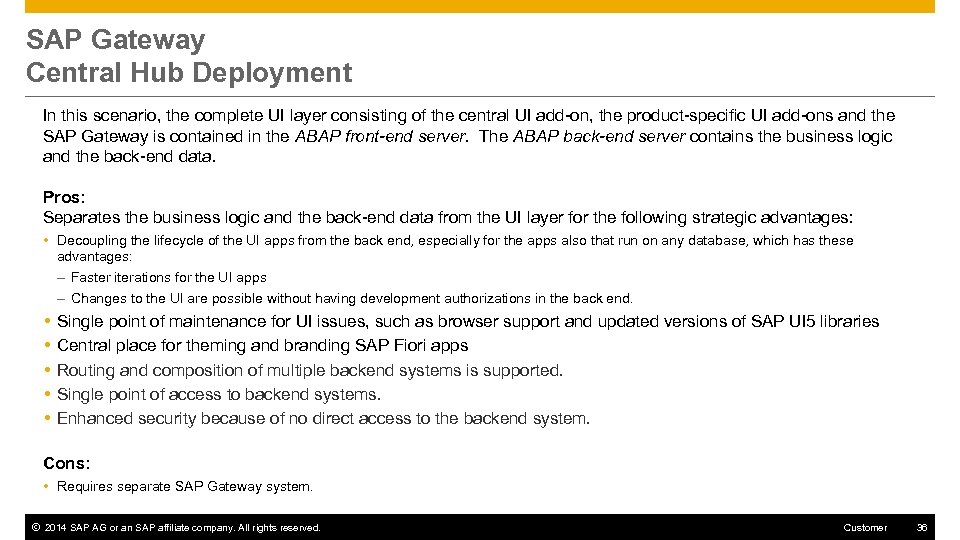 SAP Gateway Central Hub Deployment In this scenario, the complete UI layer consisting of