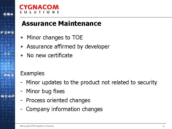 Assurance Maintenance • Minor changes to TOE • Assurance affirmed by developer • No