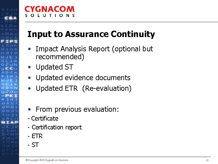 Input to Assurance Continuity • Impact Analysis Report (optional but recommended) • Updated ST