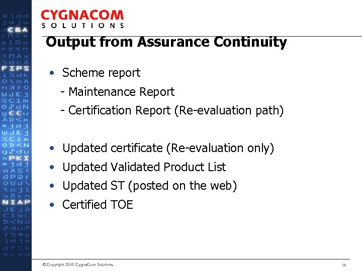 Output from Assurance Continuity • Scheme report - Maintenance Report - Certification Report (Re-evaluation