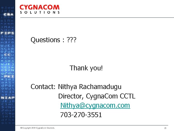 Questions : ? ? ? Thank you! Contact: Nithya Rachamadugu Director, Cygna. Com CCTL