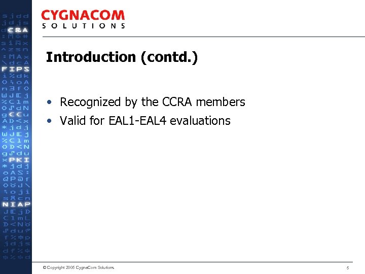 Introduction (contd. ) • Recognized by the CCRA members • Valid for EAL 1