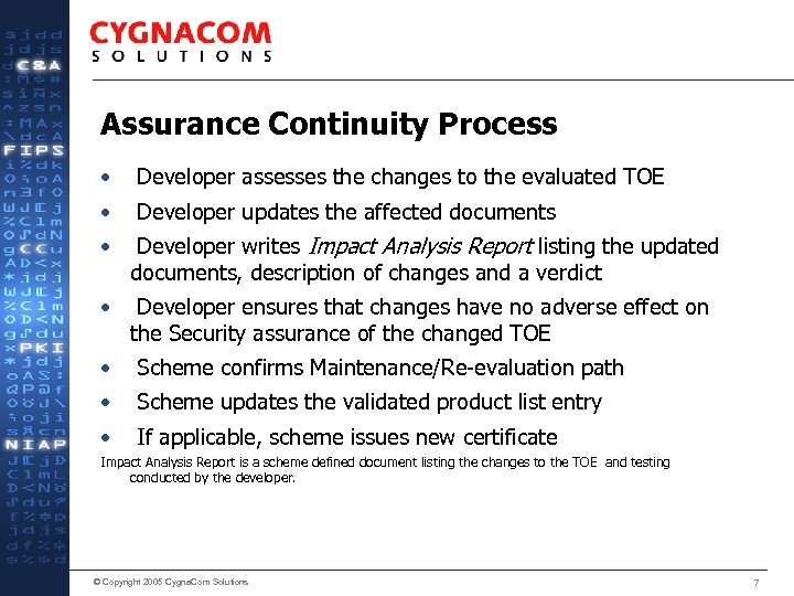 Assurance Continuity Process • Developer assesses the changes to the evaluated TOE • Developer