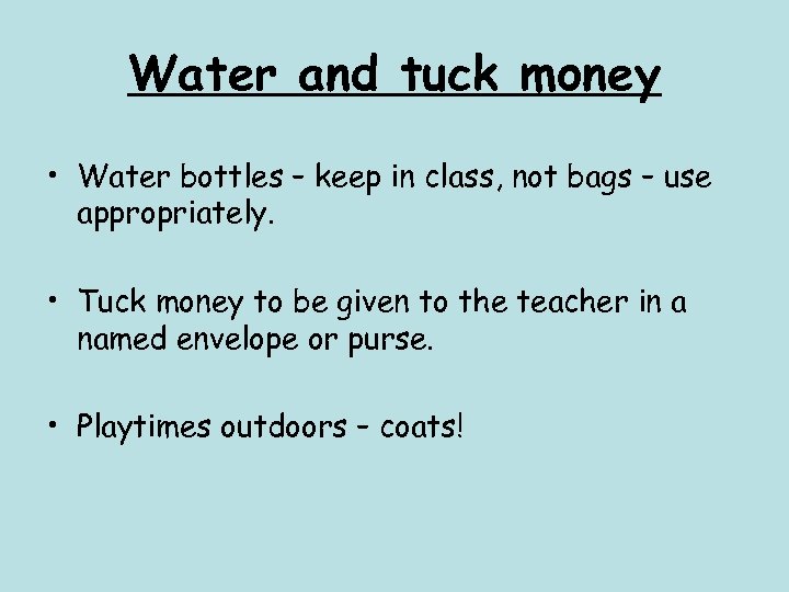 Water and tuck money • Water bottles – keep in class, not bags –