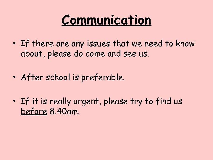 Communication • If there any issues that we need to know about, please do