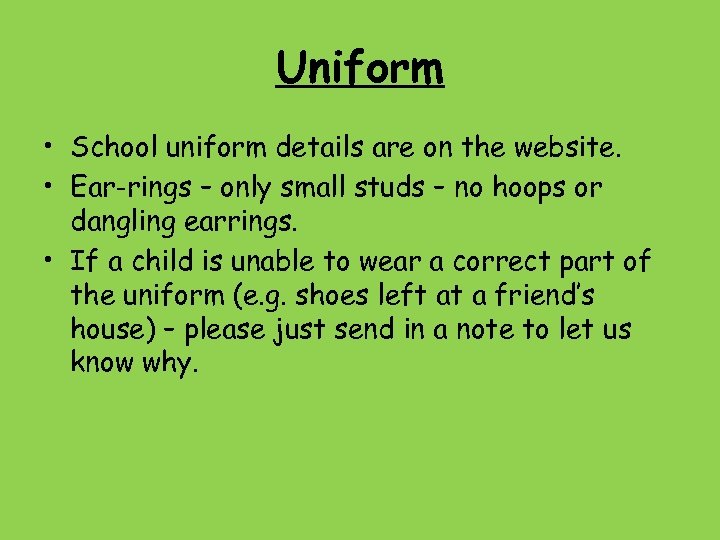 Uniform • School uniform details are on the website. • Ear-rings – only small