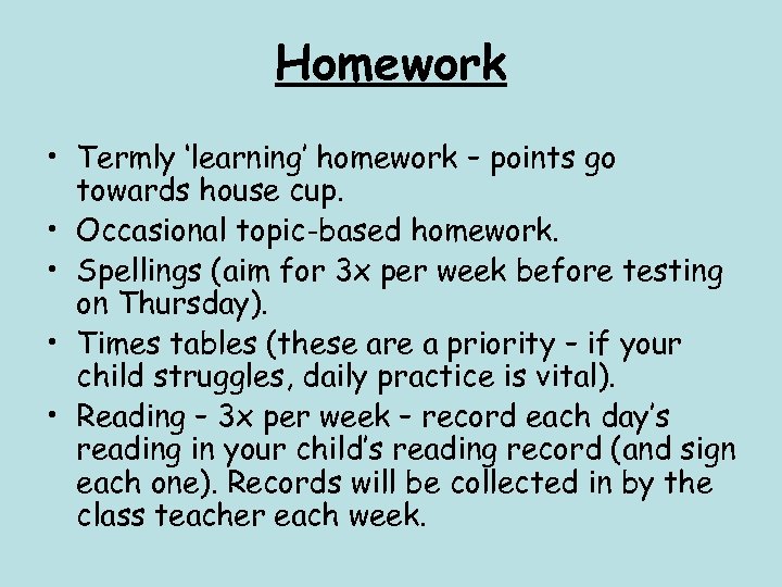 Homework • Termly ‘learning’ homework – points go towards house cup. • Occasional topic-based