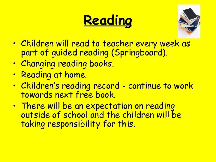Reading • Children will read to teacher every week as part of guided reading