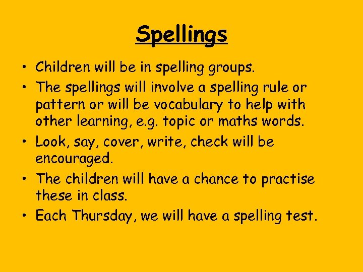 Spellings • Children will be in spelling groups. • The spellings will involve a