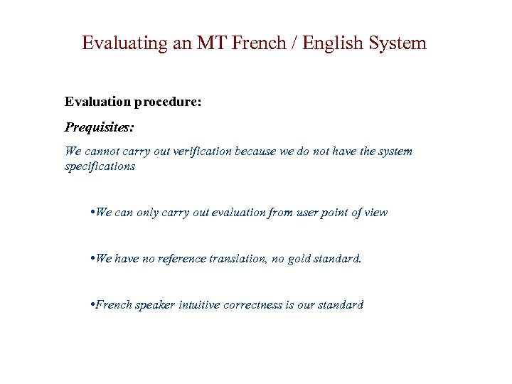 Evaluating an MT French / English System Evaluation procedure: Prequisites: We cannot carry out