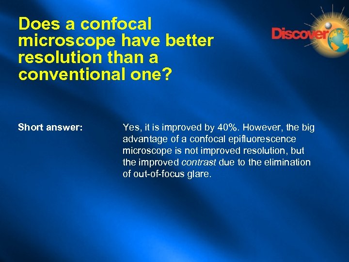 Does a confocal microscope have better resolution than a conventional one? Short answer: Yes,