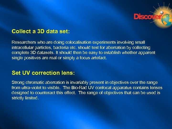 Collect a 3 D data set: Researchers who are doing colocalisation experiments involving small