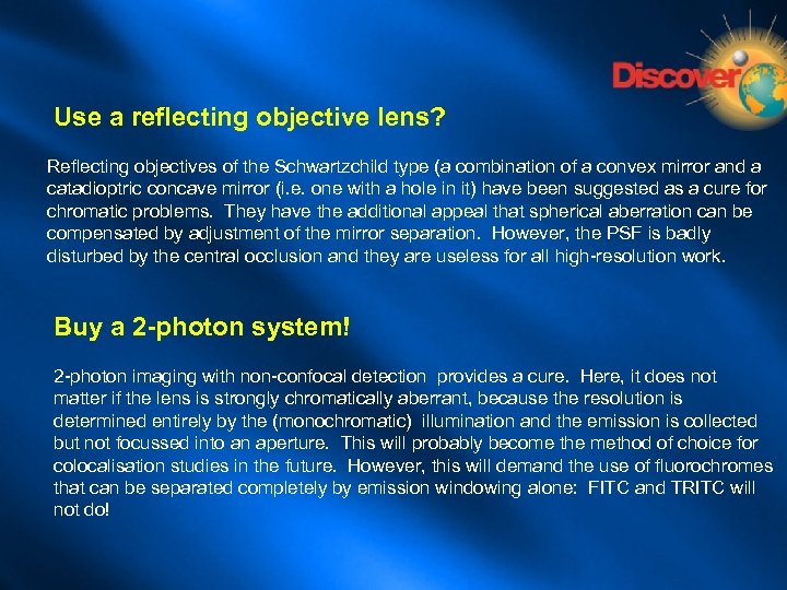 Use a reflecting objective lens? Reflecting objectives of the Schwartzchild type (a combination of