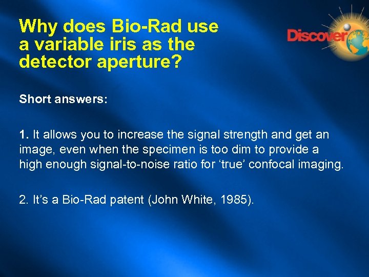 Why does Bio-Rad use a variable iris as the detector aperture? Short answers: 1.