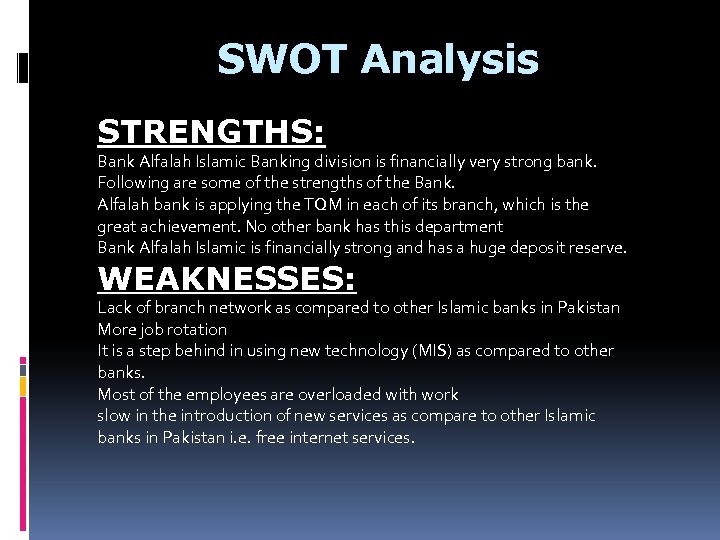 SWOT Analysis STRENGTHS: Bank Alfalah Islamic Banking division is financially very strong bank. Following