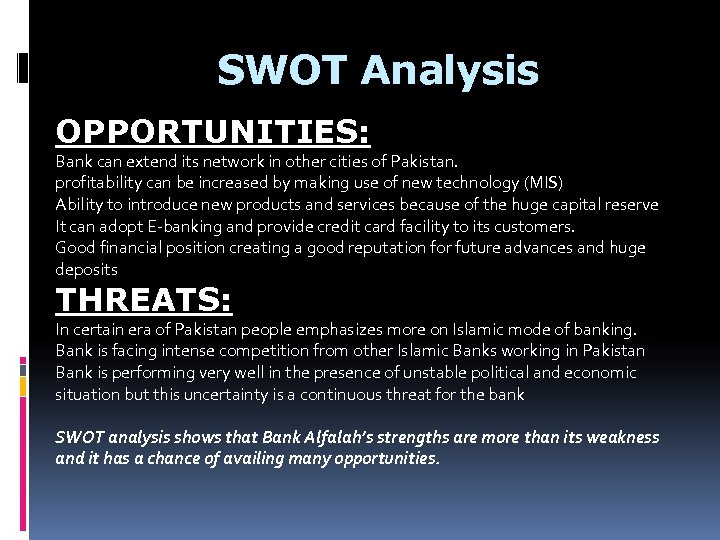 SWOT Analysis OPPORTUNITIES: Bank can extend its network in other cities of Pakistan. profitability