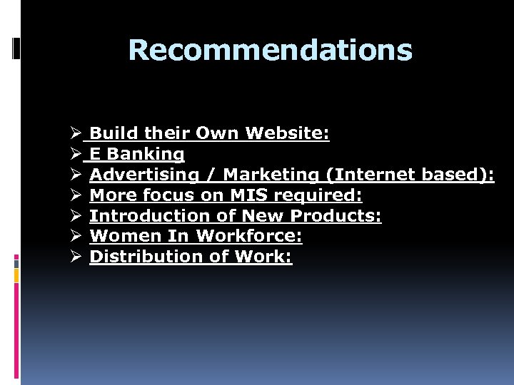 Recommendations Ø Build their Own Website: Ø E Banking Ø Advertising / Marketing (Internet