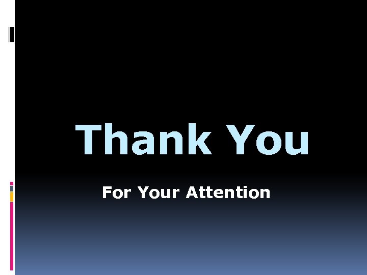 Thank You For Your Attention 
