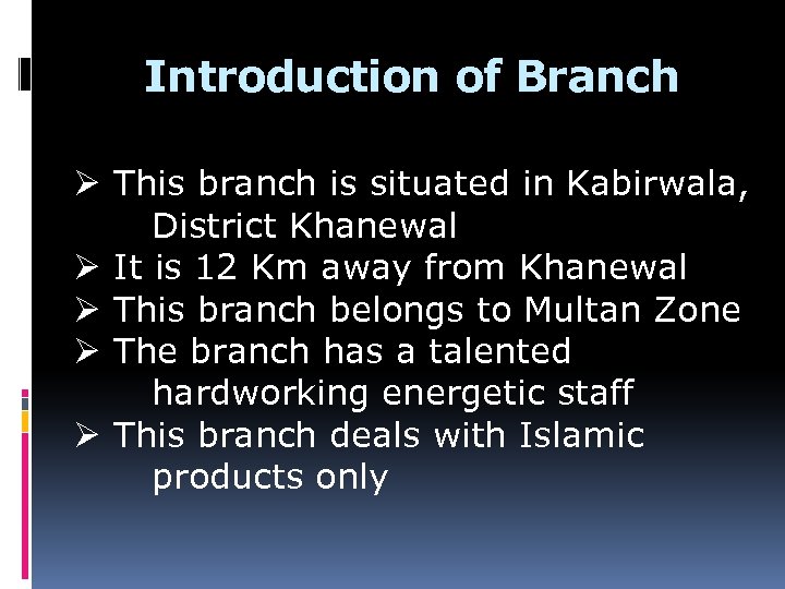 Introduction of Branch Ø This branch is situated in Kabirwala, District Khanewal Ø It