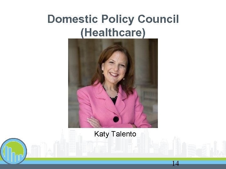 Domestic Policy Council (Healthcare) Katy Talento 14 