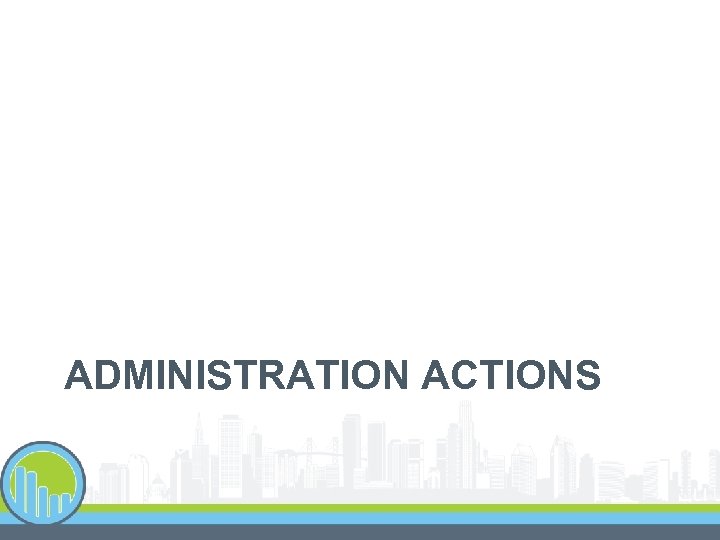 ADMINISTRATION ACTIONS 
