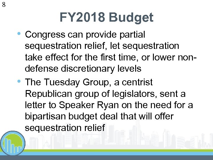 8 FY 2018 Budget • • Congress can provide partial sequestration relief, let sequestration