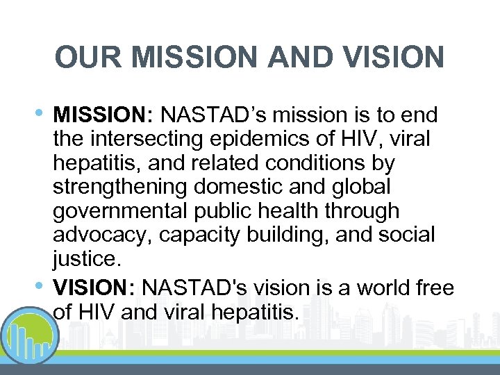 OUR MISSION AND VISION • • MISSION: NASTAD’s mission is to end the intersecting
