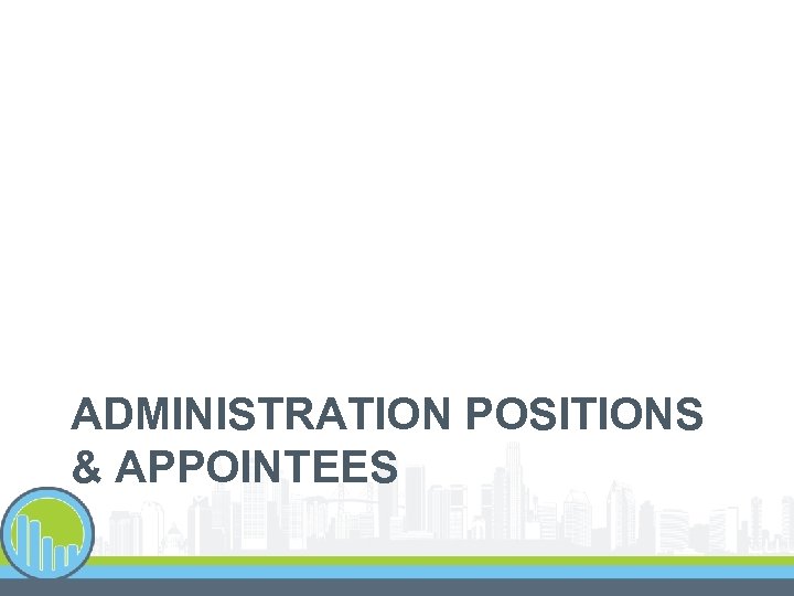 ADMINISTRATION POSITIONS & APPOINTEES 