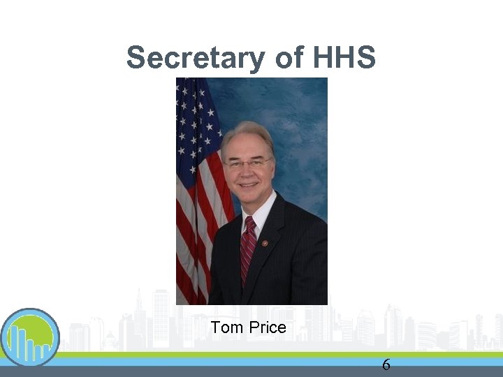 Secretary of HHS Tom Price 6 