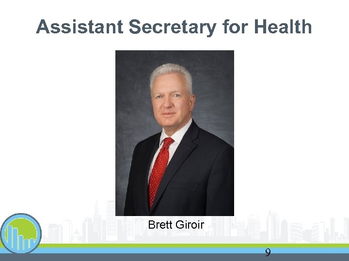 Assistant Secretary for Health Brett Giroir 9 