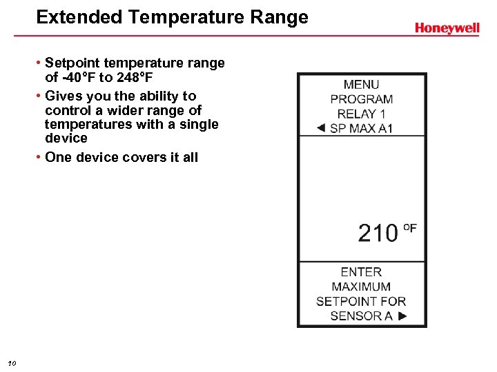 Extended Temperature Range • Setpoint temperature range of -40°F to 248°F • Gives you
