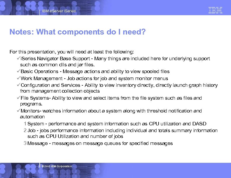 IBM e. Server i. Series Notes: What components do I need? For this presentation,