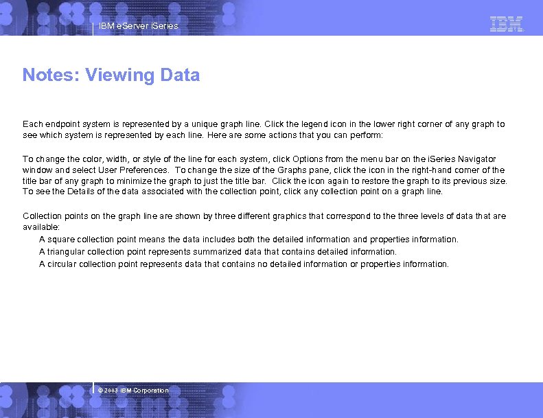 IBM e. Server i. Series Notes: Viewing Data Each endpoint system is represented by