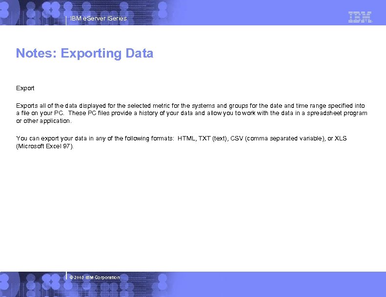 IBM e. Server i. Series Notes: Exporting Data Exports all of the data displayed