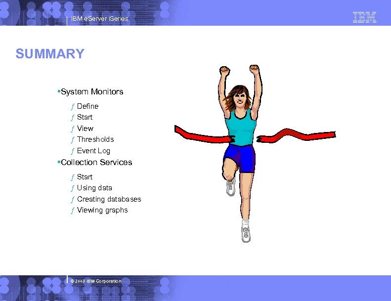 IBM e. Server i. Series SUMMARY §System Monitors ƒ ƒ ƒ Define Start View