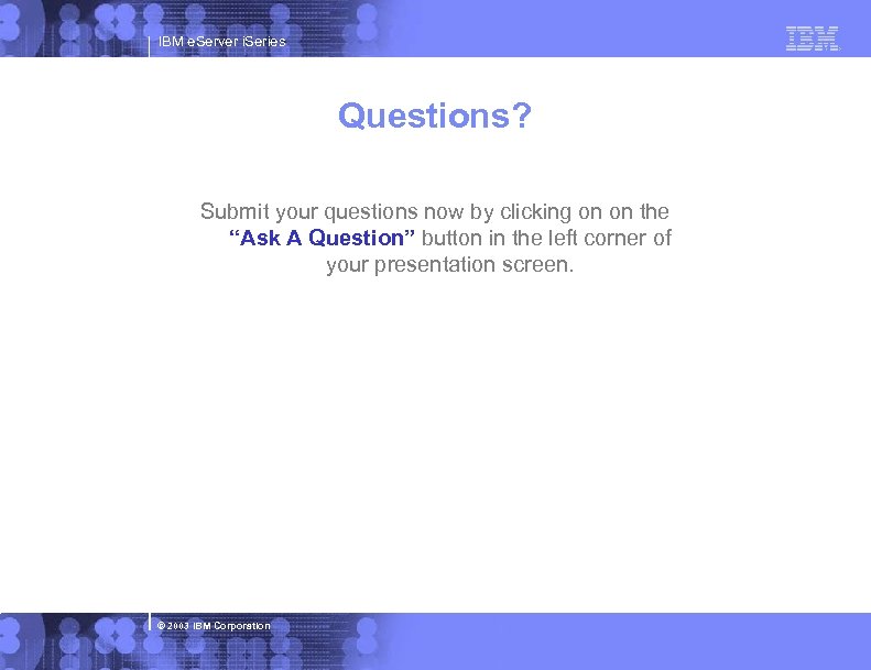 IBM e. Server i. Series Questions? Submit your questions now by clicking on on