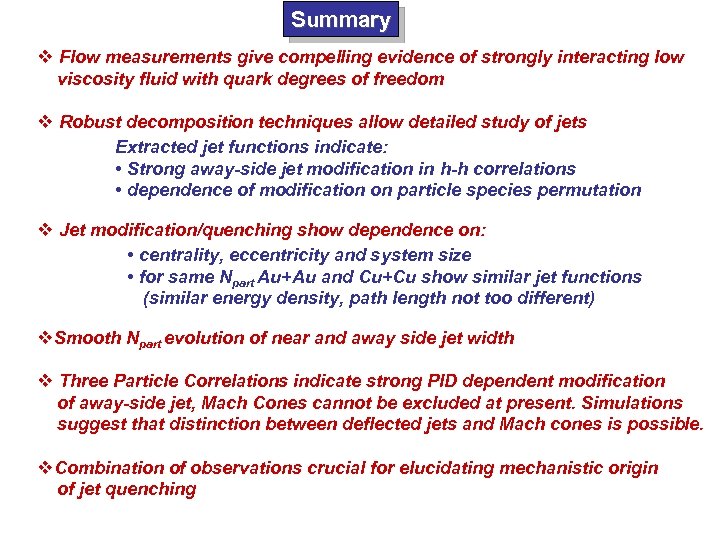 Summary v Flow measurements give compelling evidence of strongly interacting low viscosity fluid with