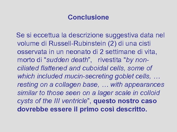 Conclusione Se si eccettua la descrizione suggestiva data nel volume di Russell-Rubinstein (2) di